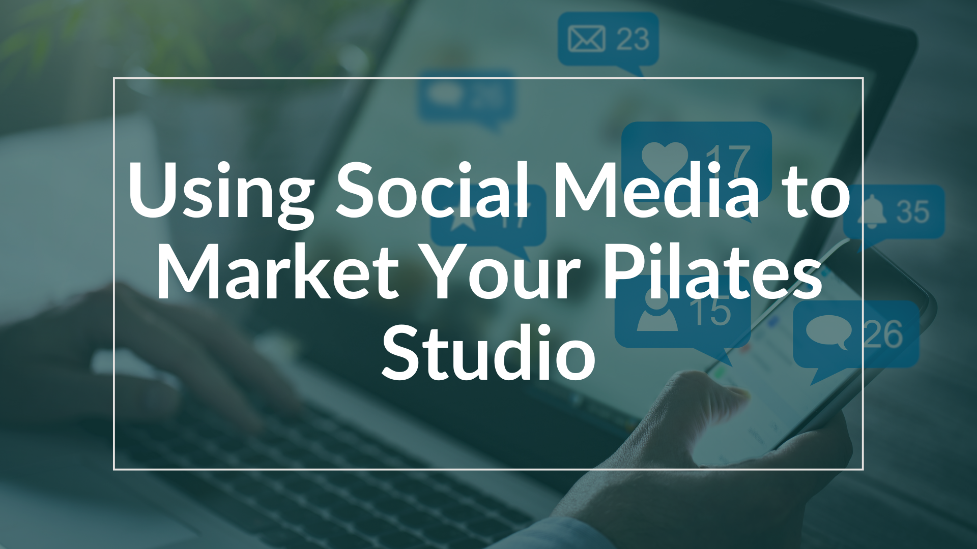 using social media to market your pilates studio