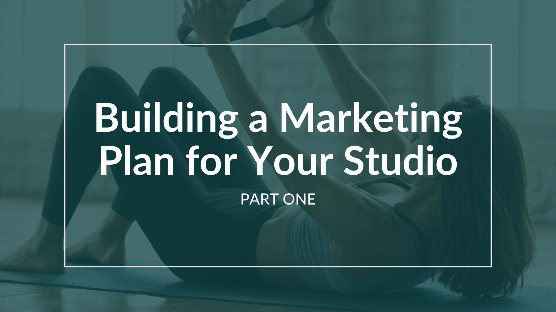 Building Your Pilates Studio Marketing Plan