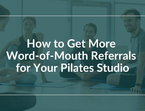 How to Get More Word-of-Mouth Referrals for Your Pilates Studio