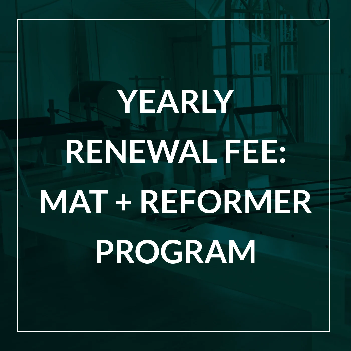 Yearly Renewal Fee: Mat + Reformer Program