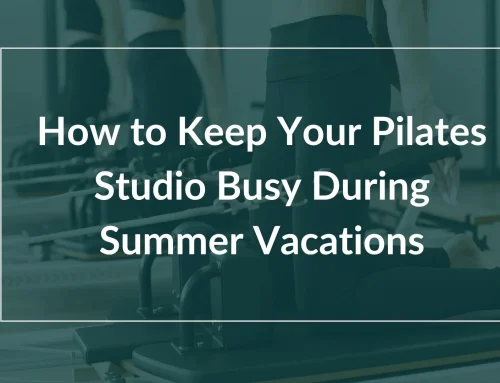 How to Keep Your Pilates Studio Busy During Summer Vacations