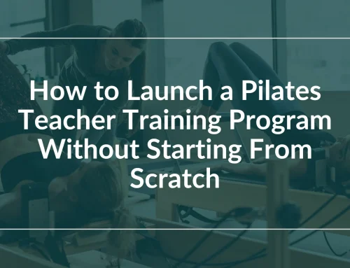 How to Launch a Pilates Teacher Training Program Without Starting From Scratch
